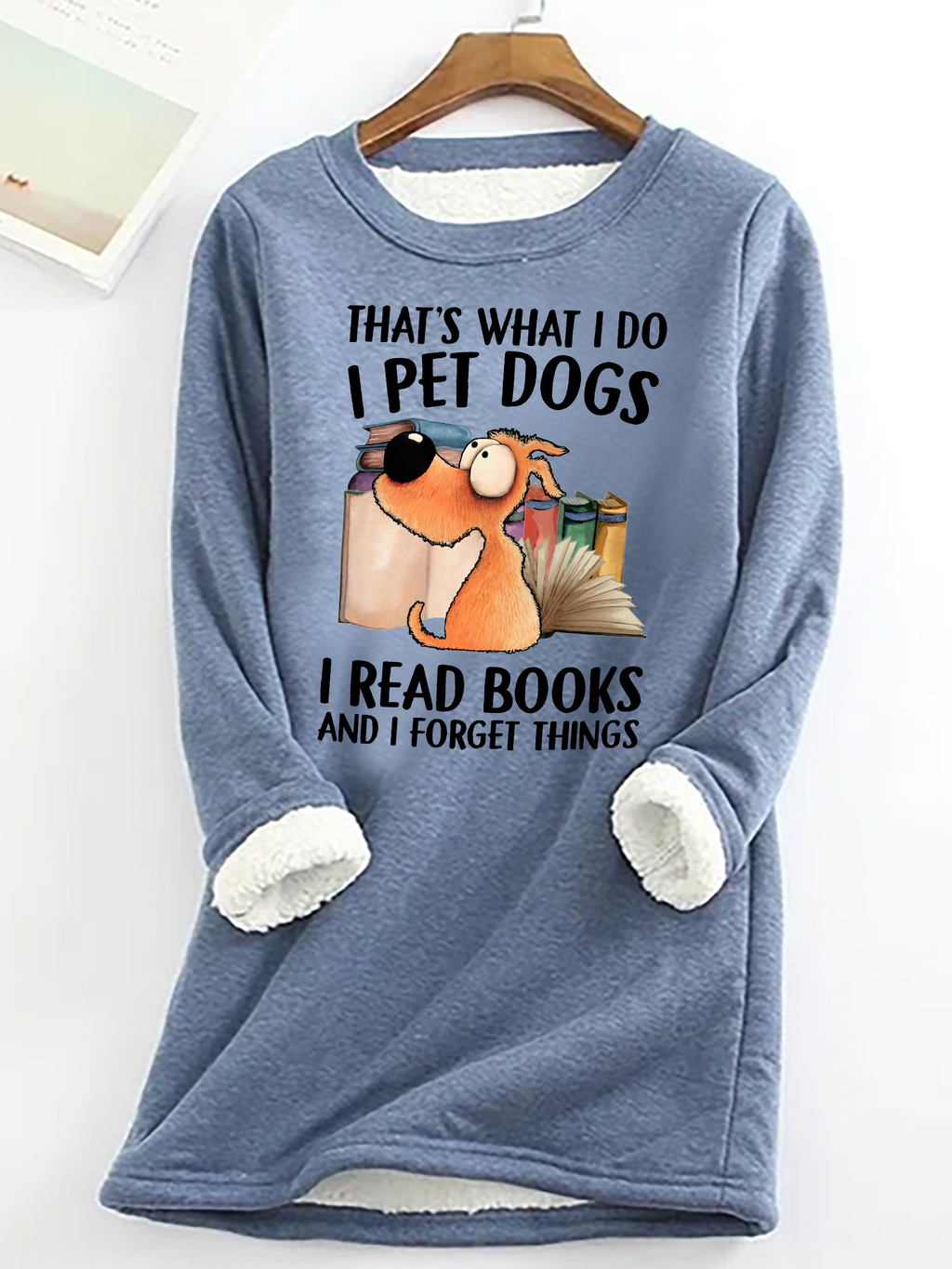 I Pet Dogs I Read Books And I Forget Things Casual Fluff Fleece Fabric Sweatshirt