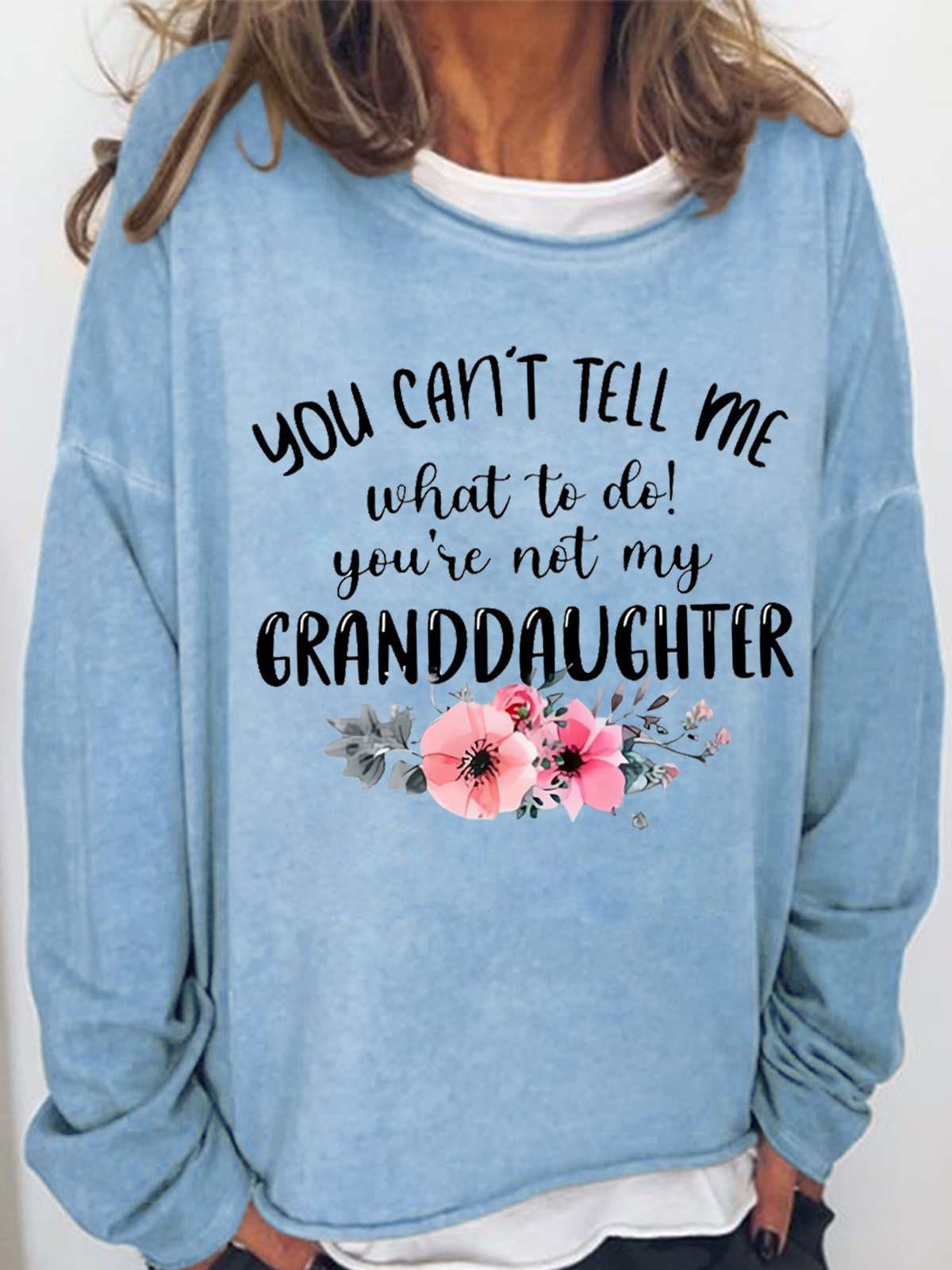 Women's You Can't Tell Me What To Do You're Not My Granddaughter Floral Grandma Text Letters Simple Sweatshirt