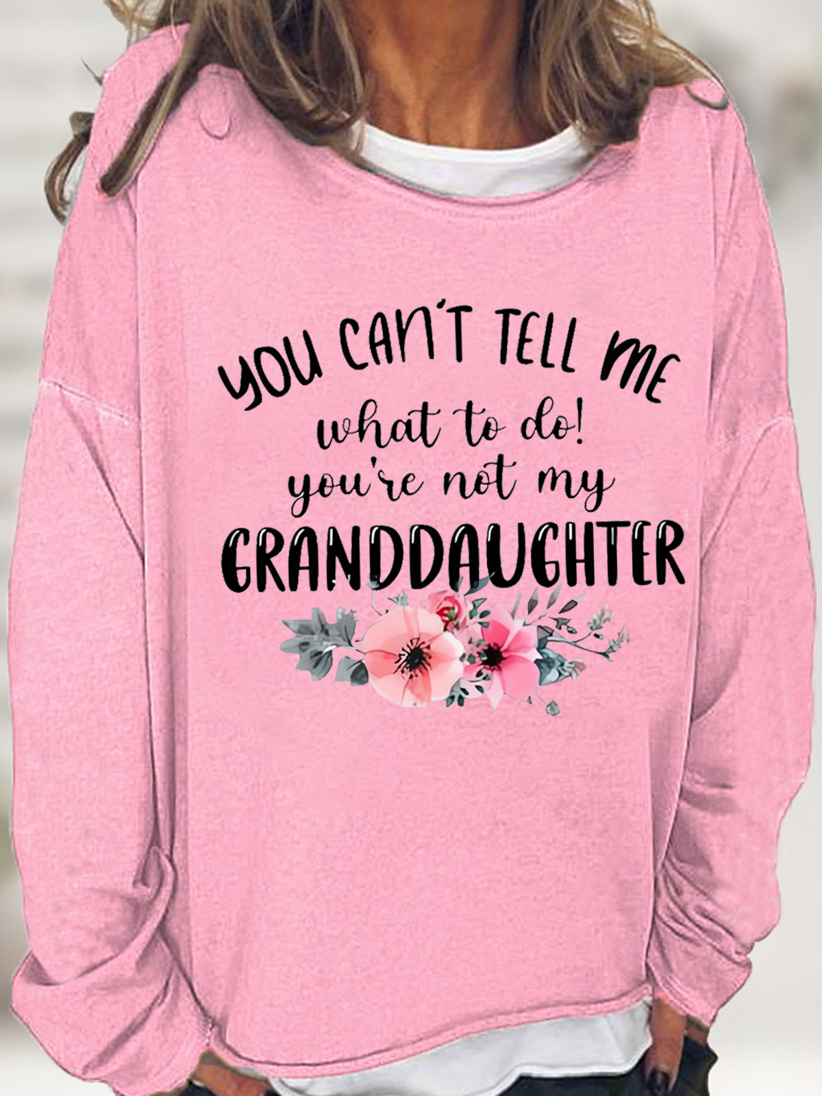 Women's You Can't Tell Me What To Do You're Not My Granddaughter Floral Grandma Text Letters Simple Sweatshirt