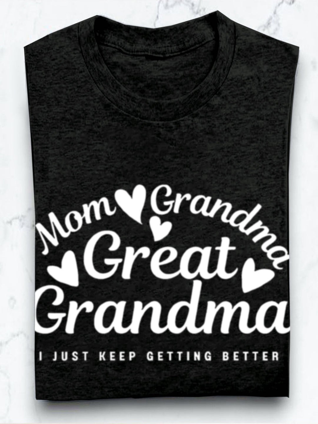 Mom grandmother great grandmother I just keep getting better Grandma T-Shirt