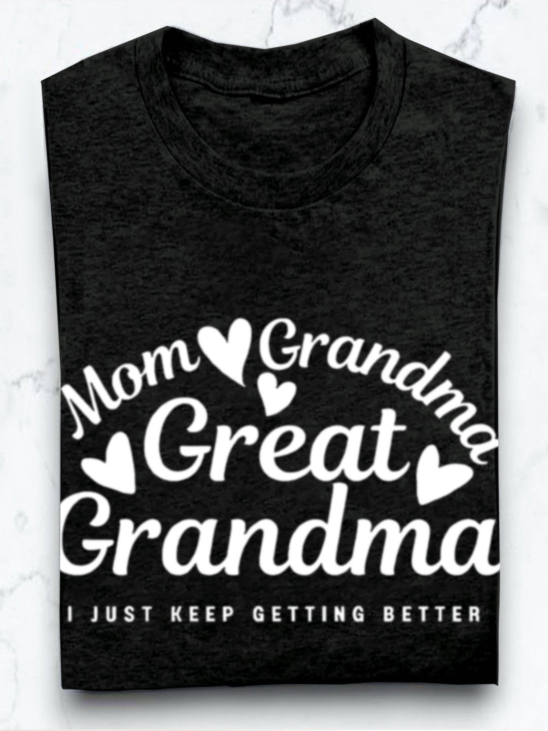Mom grandmother great grandmother I just keep getting better Grandma T-Shirt