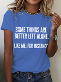Some Things Are Better Left Alone Like Me For Instance Cotton T-Shirt