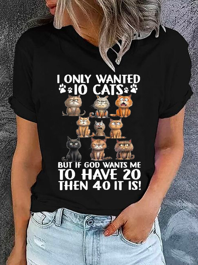 Cotton I Only Wanted 10 Cats But If God Wants Me To Have 20, Then 40 It Is Casual Regular Fit T-Shirt
