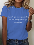 I Don't Get Enough Credit For The Things I Mange Not Say, Sarcastic Cotton T-Shirt