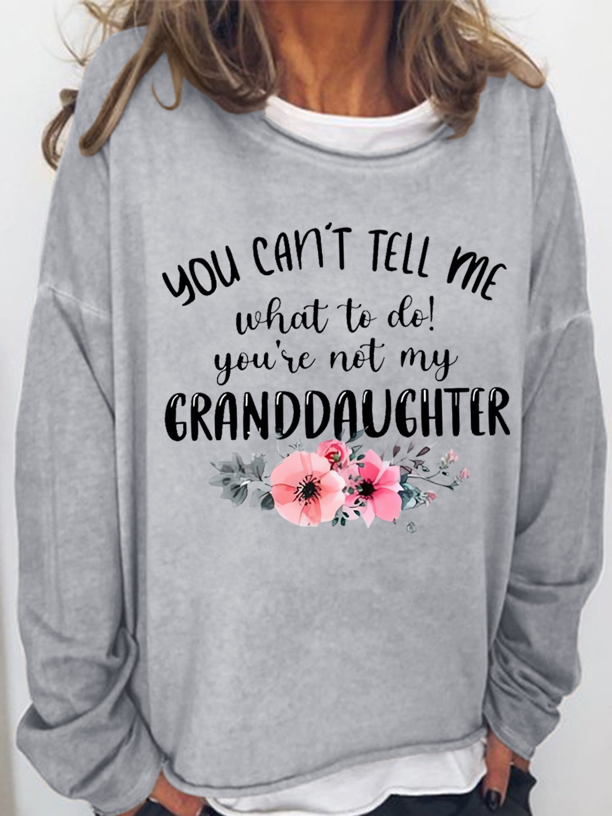Women's You Can't Tell Me What To Do You're Not My Granddaughter Floral Grandma Text Letters Simple Sweatshirt